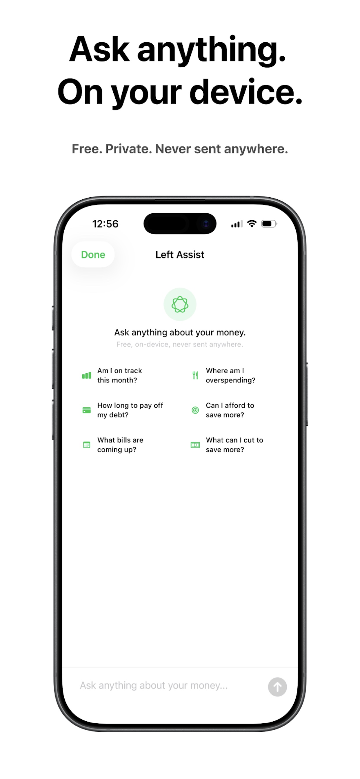 Ask anything. On your device. Free. Private. Never sent anywhere.