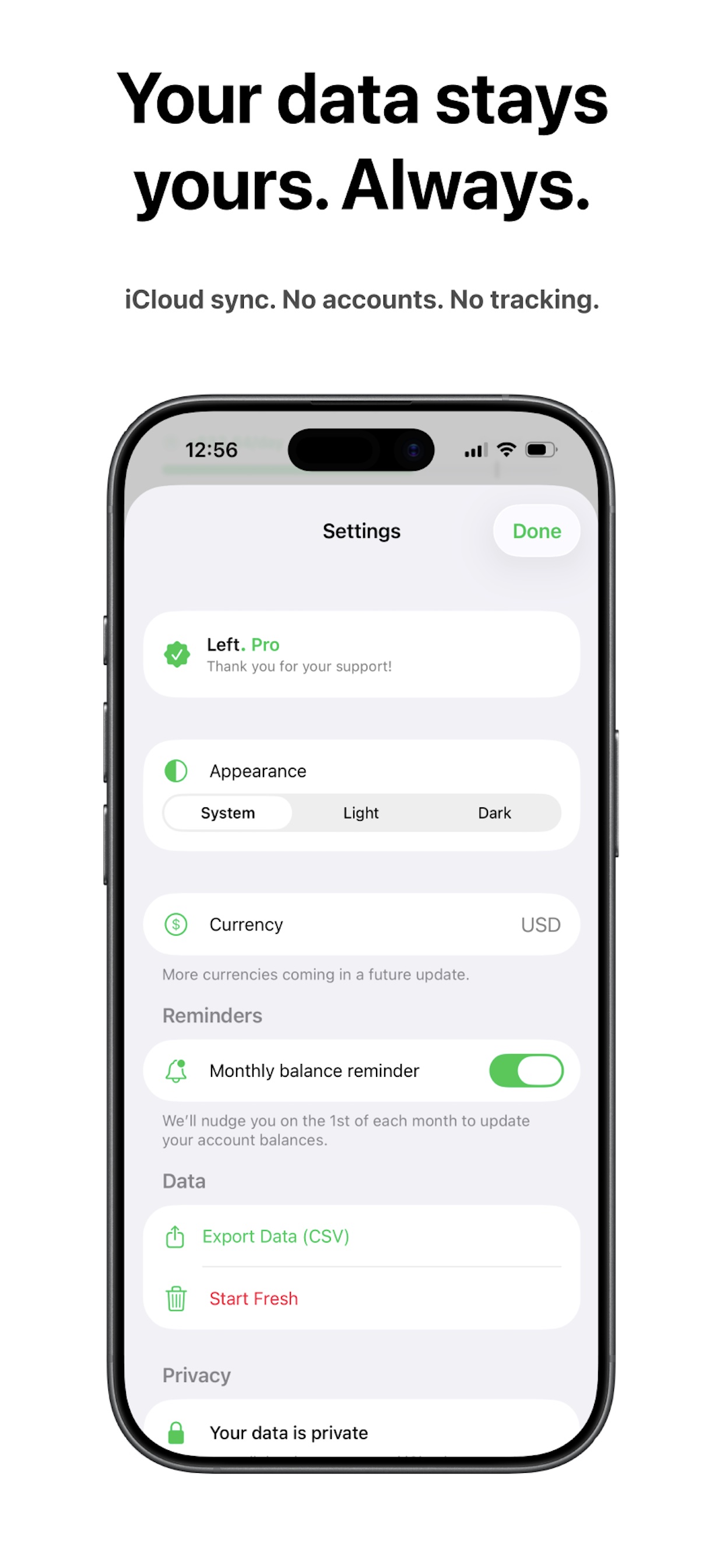 Your data stays yours. Always. iCloud sync. No accounts. No tracking.